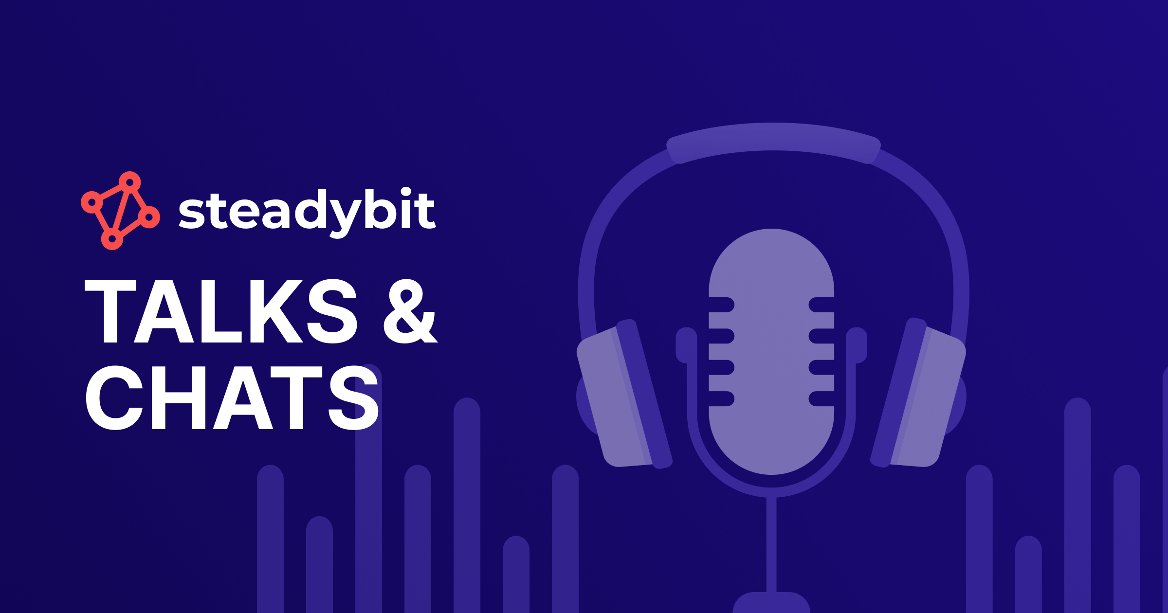 Expert Insights on Chaos Engineering | Steadybit Talks & Podcasts