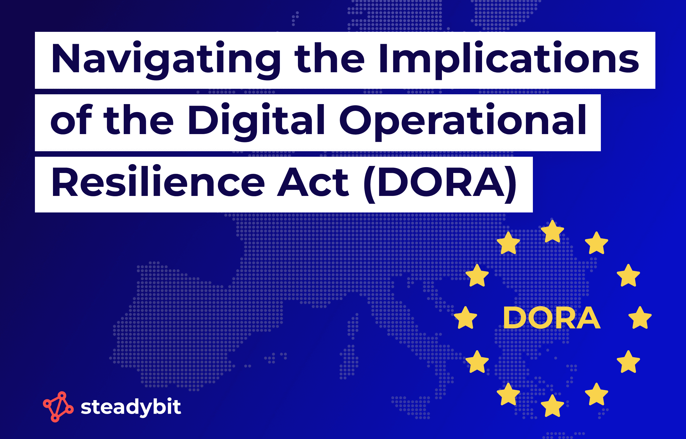 Embracing Digital Resilience: Navigating the Implications of the Digital Operational Resilience Act (DORA)