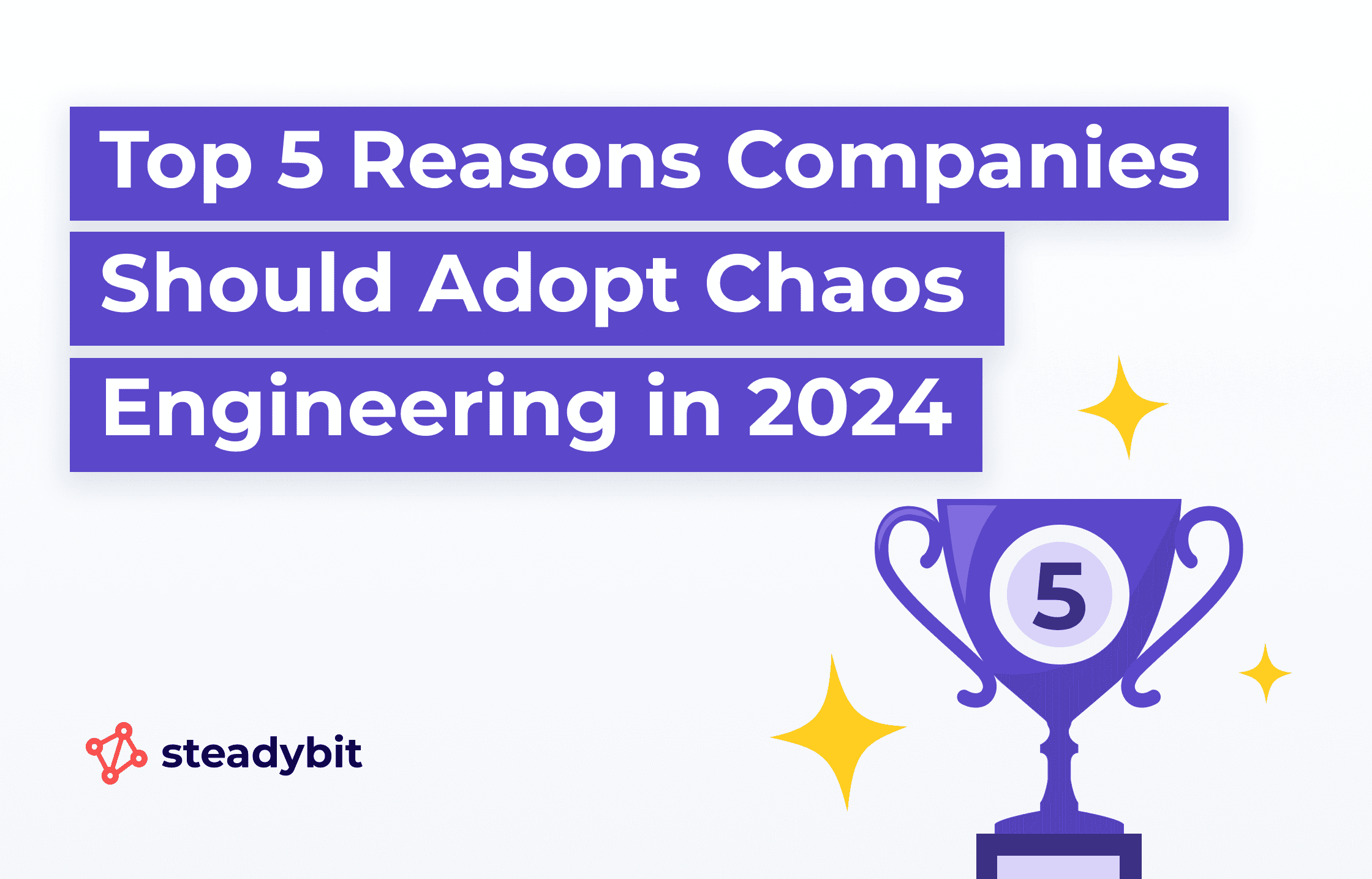 Top 5 Reasons Companies Should Adopt Chaos Engineering in 2024