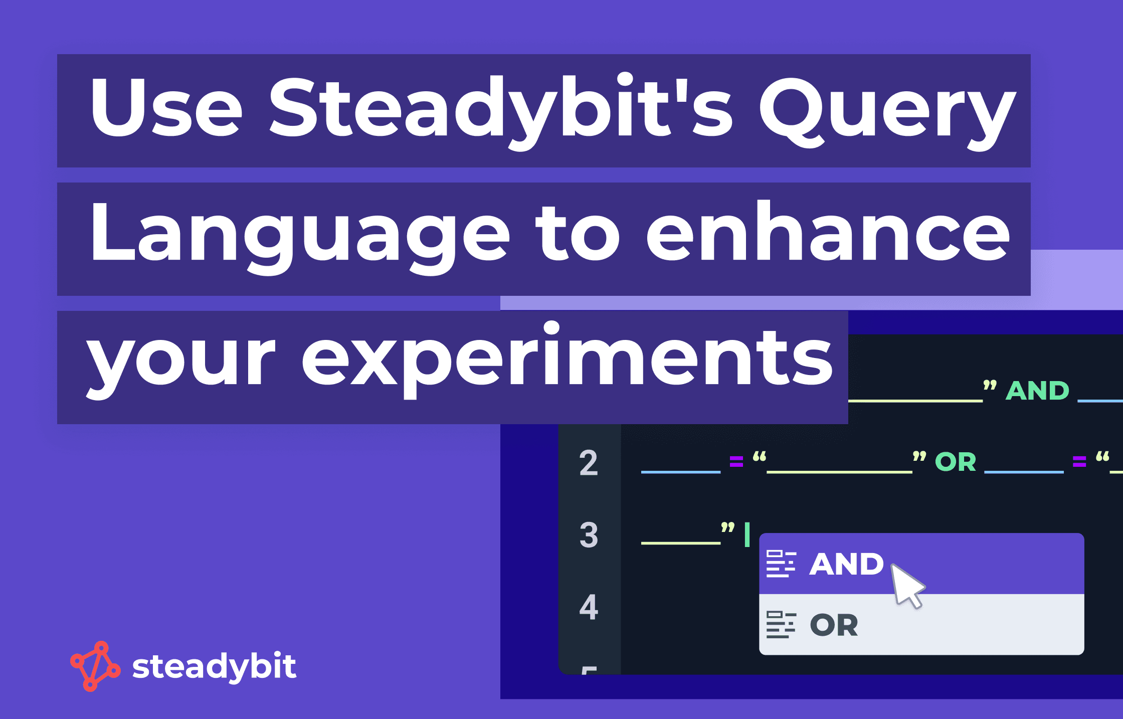 Use Steadybit's Query Language to enhance your experiments