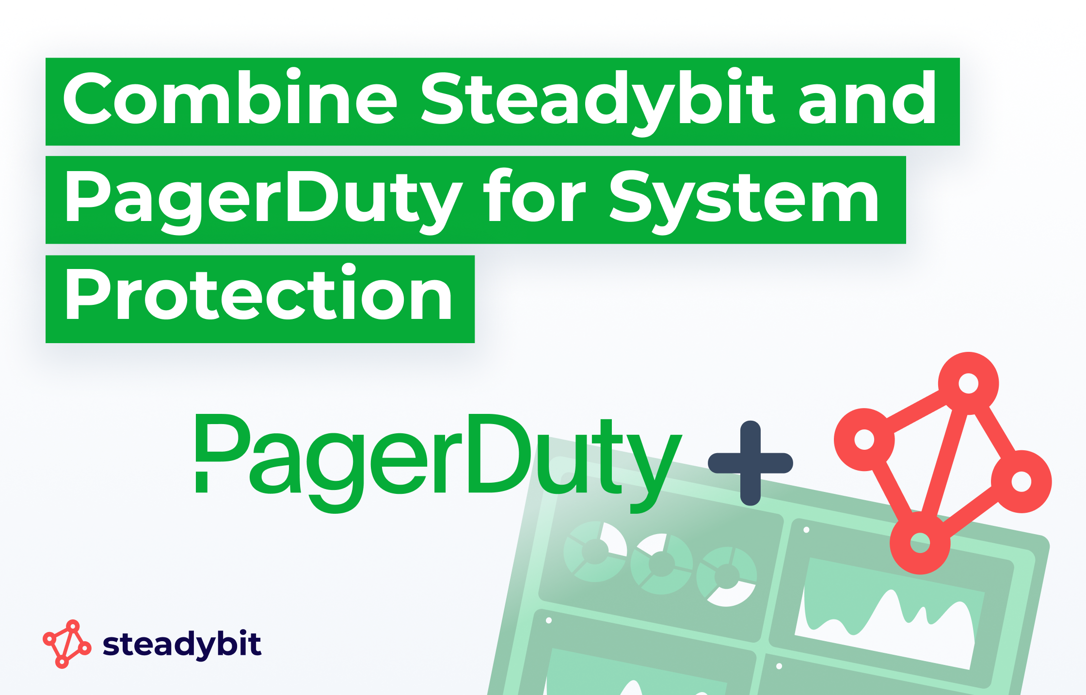 Why Now Is the Time to Combine Steadybit and PagerDuty for System Protection