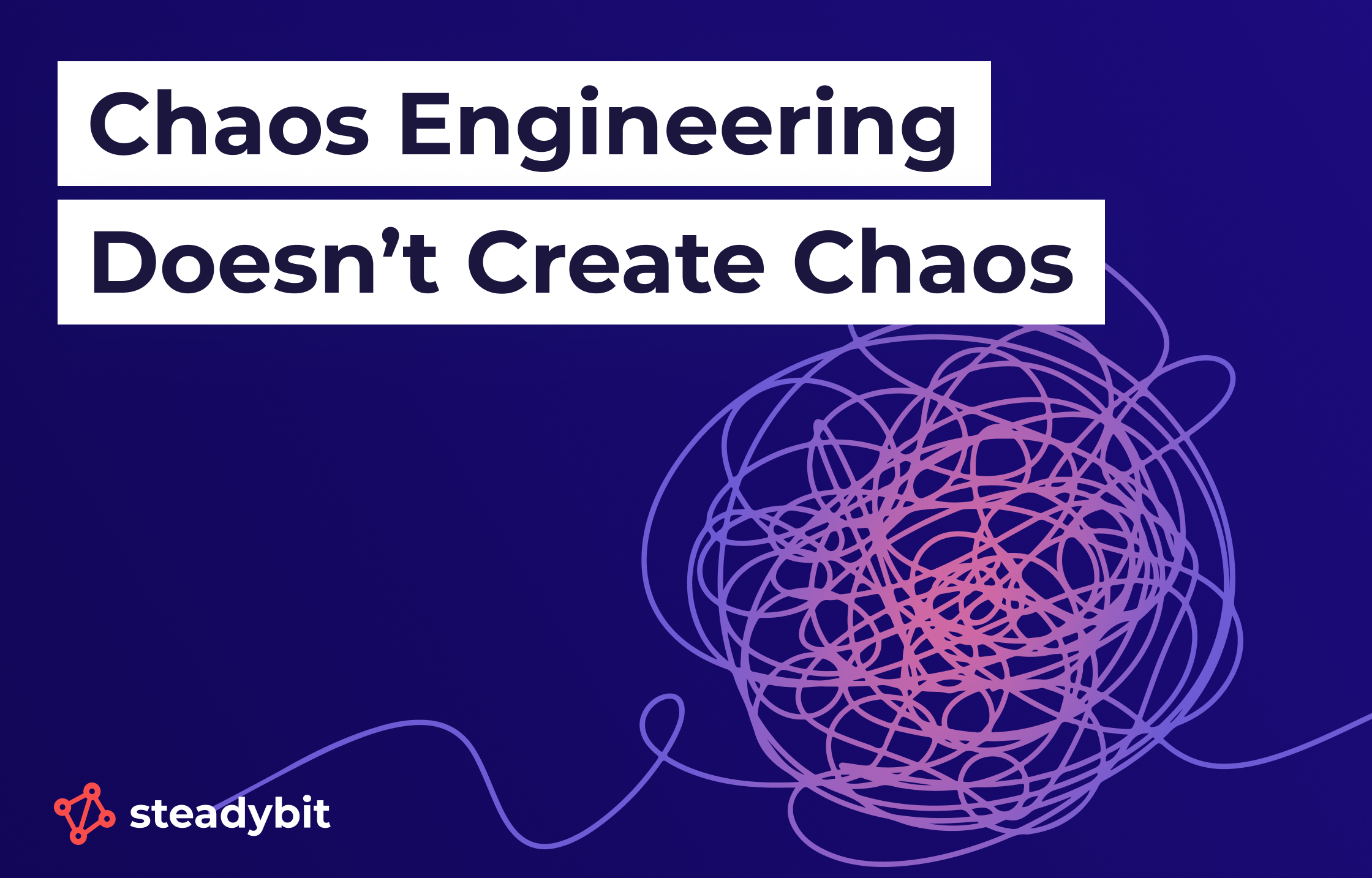Chaos Engineering Doesn’t Create Chaos
